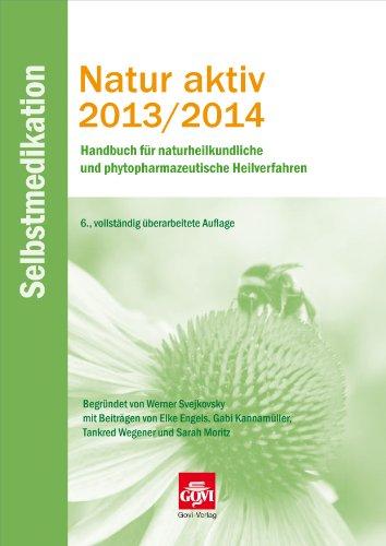 Natur aktiv 2013/2014 - Selbstmedikation: Handbuch für naturheilkundliche und phytopharmazeutische Heilverfahren