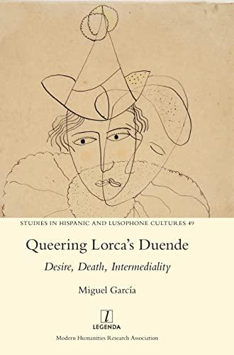 Queering Lorca's Duende: Desire, Death, Intermediality (Studies in Hispanic and Lusophone Cultures, Band 49)