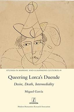 Queering Lorca's Duende: Desire, Death, Intermediality (Studies in Hispanic and Lusophone Cultures, Band 49)