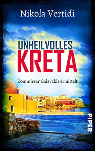 Unheilvolles Kreta (Griechenland-Krimis 5): Kommissar Galavakis ermittelt | Ein Griechenland-Krimi zum Wegträumen