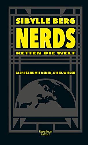 Nerds retten die Welt: Gespräche mit denen, die es wissen