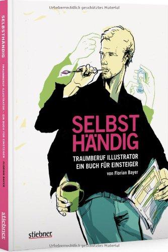 Selbsthändig: Traumberuf Illustrator ein Buch für Einsteiger