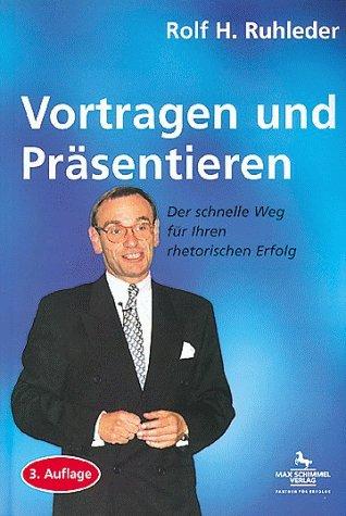 Vortragen und Präsentieren. Der schnelle Weg für Ihren rhetorischen Erfolg