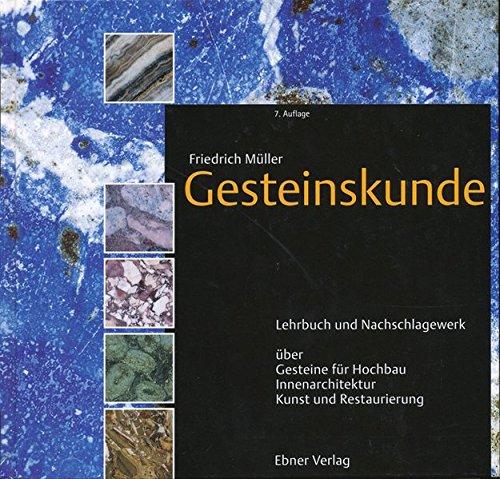 Gesteinskunde: Lehrbuch und Nachschlagewerk über Gesteine für Hochbau, Innenarchitektur, Kunst und Restaurierung