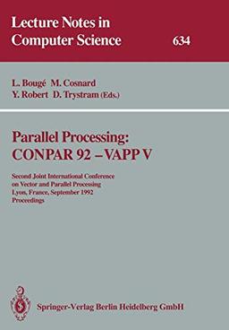 Parallel Processing: CONPAR 92 ― VAPP V: Second Joint International Conference on Vector and Parallel Processing, Lyon, France, September 1–4, 1992 ... Notes in Computer Science, 634, Band 634)