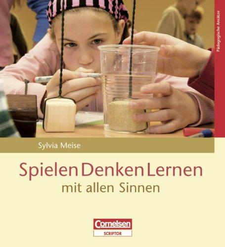 Pädagogische Ansätze: Spielen Denken Lernen mit allen Sinnen