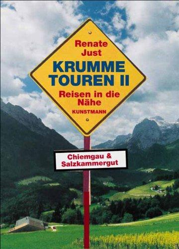 Krumme Touren 2: Reisen in die Nähe: Chiemgau und Salzkammergut