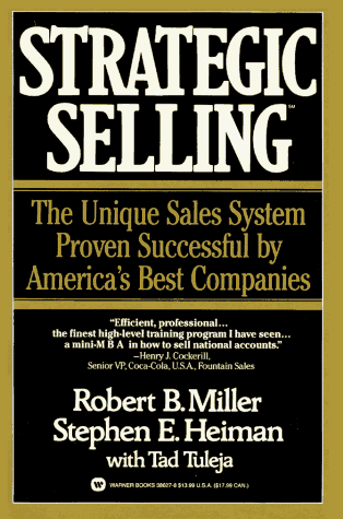 Strategic Selling: The Unique Sales System Proven Successful by America's Best Companies