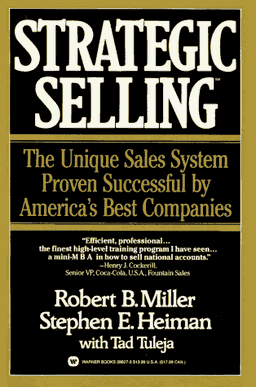 Strategic Selling: The Unique Sales System Proven Successful by America's Best Companies