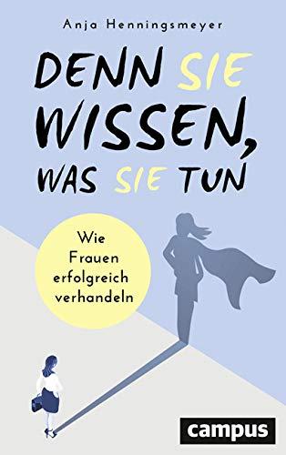 Denn Sie wissen, was Sie tun: Wie Frauen erfolgreich verhandeln