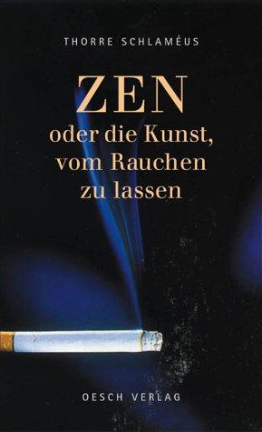 ZEN - Oder die Kunst, vom Rauchen zu lassen