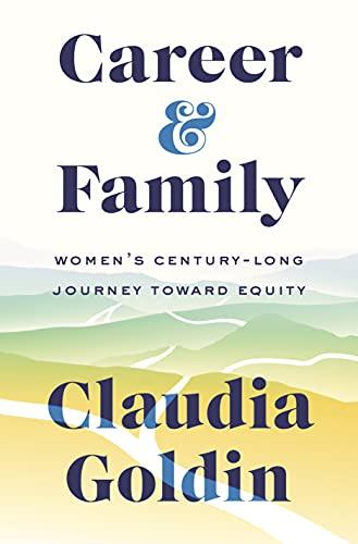 Career and Family: Women's Century-Long Journey toward Equity