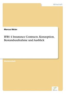 IFRS 4 Insurance Contracts. Konzeption, Bestandsaufnahme und Ausblick