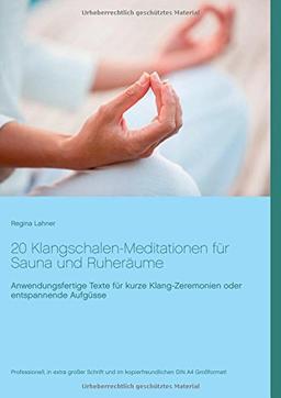 20 Klangschalen-Meditationen für Sauna und Ruheräume: Anwendungsfertige Texte für kurze Klang-Zeremonien oder entspannende Aufgüsse