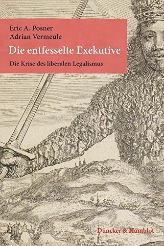 Die entfesselte Exekutive.: Die Krise des liberalen Legalismus. Aus dem Englischen übersetzt von Karl Heinz Siber. Mit einem Geleitwort von Christian Lammert und einer Einführung von Ellen Kennedy.