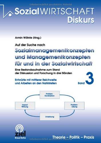 Wöhrle, Armin (Hrsg.): Auf der Suche nach Sozialmanagementkonzepten und Managementkonzepten für und in der Sozialwirtschaft. Band 3: Band 3: Entwürfe ... Reichweite und Arbeiten an den Nahtstellen