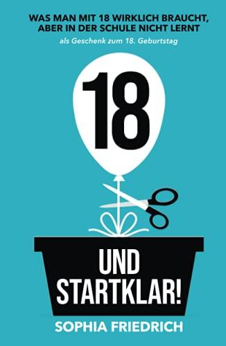 18 und startklar! Was man mit 18 wirklich braucht, aber in der Schule nicht lernt als Geschenk zum 18. Geburtstag