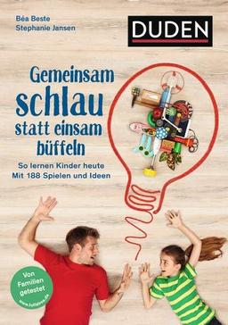 Gemeinsam schlau statt einsam büffeln: So lernen Kinder und Eltern zusammen. Mit 188 Spielen und Ideen. Für die Jahre 5 bis 10. Von Familien getestet