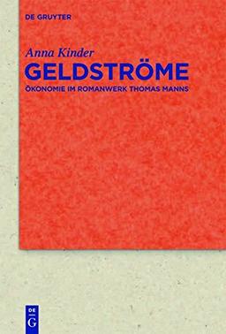 Geldströme: Ökonomie im Romanwerk Thomas Manns (Quellen und Forschungen zur Literatur- und Kulturgeschichte)