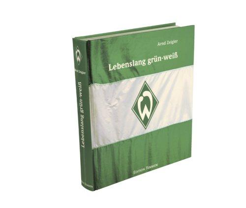 Lebenslang grün-weiß: Das große Werder Bremen-Buch