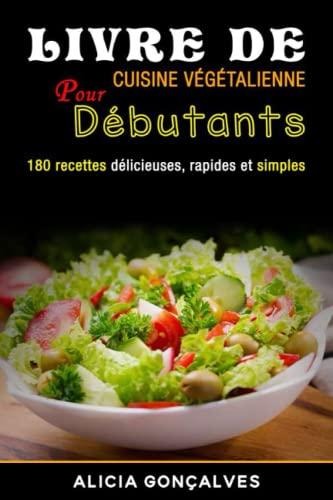 Livre de cuisine végétalienne pour débutants: 180 recettes délicieuses, rapides et simples