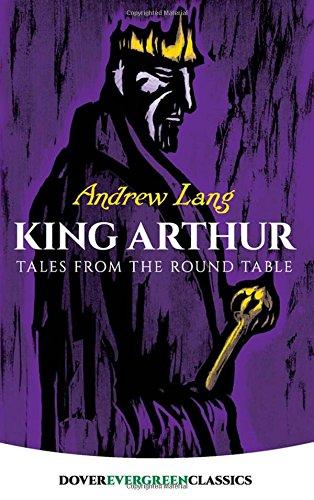 KING ARTHUR: Tales from Round Table: Tales from Round Table (Dover Evergreen Classics)