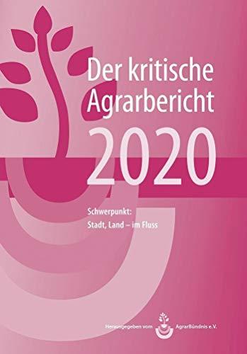 Der kritische Agrarbericht 2020: Schwerpunkt: Stadt, Land - im Fluss