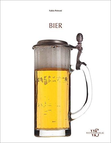 Bier: Geschichte, Biersorten und Traditionen rund ums Bierbrauen. Mit Tipps zum Bier brauen von Bierbrauer Pietro Fontana und genialen Fotos - so trinkt das Auge mit