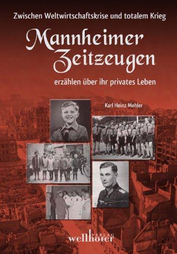 Mannheimer Zeitzeugen - Zwischen Weltwirtschaftskrise und totalem Krieg: Mannheimer Zeitzeugen erzählen über ihr privates Leben