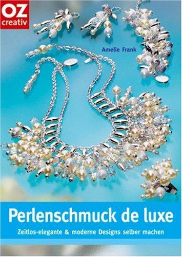 Perlenschmuck de luxe: Zeitlos-elegante und moderne Designs selber machen