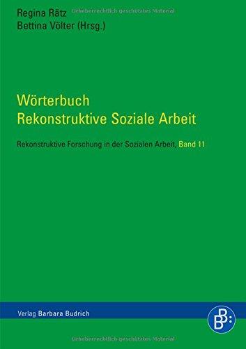 Wörterbuch Rekonstruktive Soziale Arbeit. Rekonstruktive Forschung in der Sozialen Arbeit, Band 11