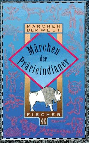 Märchen der Prärieindianer. Sioux, Cheyenne, Pawnee und Blackfeet.