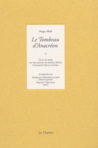 Le tombeau d'Anacréon : choix de lieder sur des poèmes de Goethe, Mörike, Eichendorff, Byron et Keller