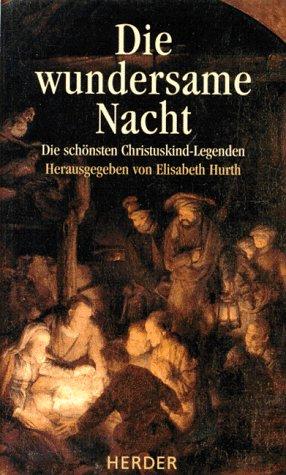 Die wundersame Nacht. Die schönsten Christuskind- Legenden