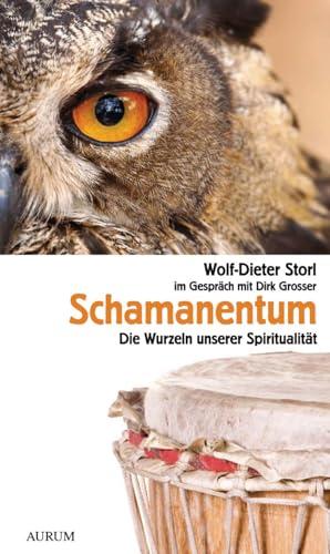 Schamanentum: Die Wurzeln unserer Spiritualität