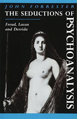 The Seductions of Psychoanalysis: Freud, Lacan and Derrida (Cambridge Studies in French, Band 26)