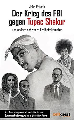 Der Krieg des FBI gegen Tupac Shakur und andere schwarze Freiheitskämpfer: Von den Anfängen der afroamerikanischen Bürgerrechtsbewegung bis in die 1990er-Jahre