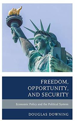 Freedom, Opportunity, and Security: Economic Policy and the Political System