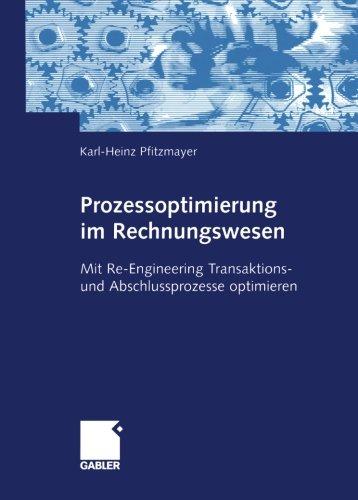 Prozessoptimierung im Rechnungswesen: Mit Re-Engineering Transaktions- und Abschlussprozesse optimieren (German Edition)