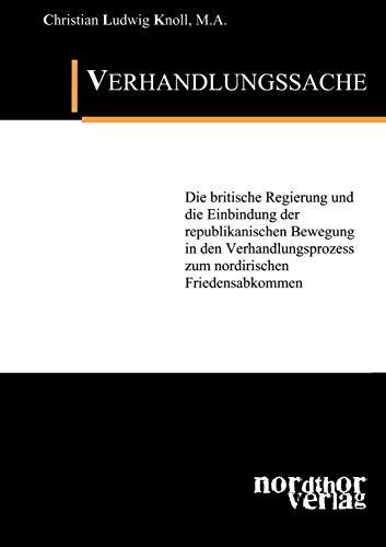 Verhandlungssache - die britische Regierung und die Einbindung der republikanischen Bewegung in den Verhandlungsprozess zum nordirischen Friedensabkommen