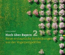 Hoch über Bayern Band 2: Neue erstaunliche Entdeckungen aus der Vogelperspektive