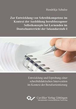 Zur Entwicklung von Schreibkompetenz im Kontext der Ausbildung berufsbezogener Selbstkonzepte bei Lernenden im Deutschunterricht der Sekundarstufe I: ... im Kontext der Berufsorientierung