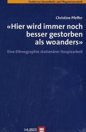 "Hier wird immer noch besser gestorben als woanders": Eine Ethnographie stationärer Hospizarbeit