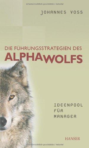 Die Führungsstrategien des Alphawolfs - Ideenpool für Manager