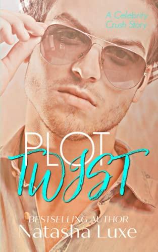 Plot Twist: A Small Town Celebrity Romance (Celebrity Crush Series)