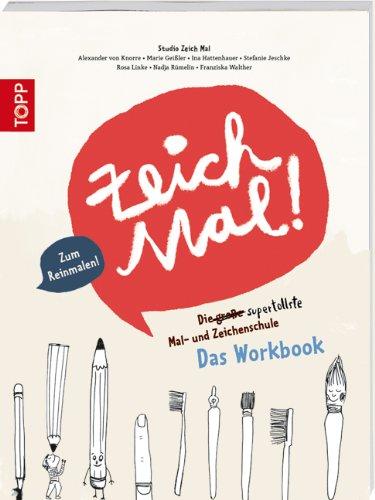 Zeich Mal!: Die große Mal- und Zeichenschule. Das Workbook