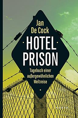 Hotel Prison: Tagebuch einer außergewöhnlichen Weltreise (KUNTH Bildbände/Illustrierte Bücher)