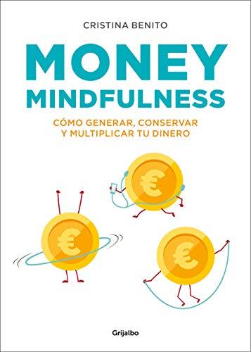 Money mindfulness (Spanish Edition): Cómo generar, conservar y multiplicar tu dinero: Cómo Generar, Conservar Y Multiplicar Tu Dinero (Crecimiento personal)