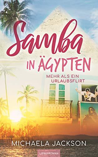 Samba in Ägypten: Mehr als ein Urlaubsflirt. Liebesroman