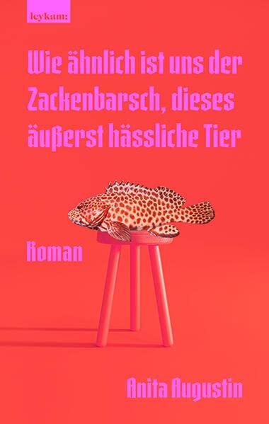 Wie ähnlich ist uns der Zackenbarsch, dieses äußerst hässliche Tier: Roman